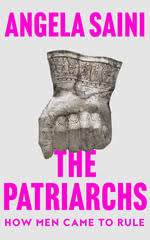 The Patriarchs by Angela Saini